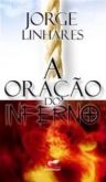 A Oração Do Inferno - Jorge Linhares