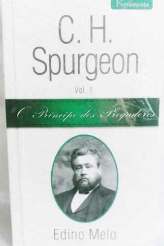 O Príncipe Dos Pregadores - C.H. Spurgeon