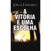 A Vitória É Uma Escolha-  Jorge Linhares